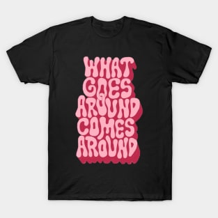 what goes around comes around T-Shirt